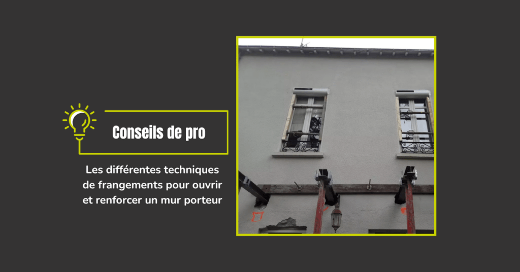 Les différentes techniques de frangements pour ouvrir et renforcer un mur porteur.